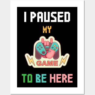 I Paused My Game To Be Here T-shirt Funny Shirt For Gamers Posters and Art